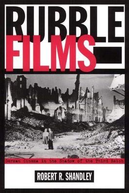 Shandley, Robert R.: Rubble Films: German Cinema In Shadow Of 3Rd Reich: German Cinem