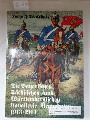 Die Bayerischen, Sächsischen und Württembergischen Kavallerie- Regimenter 1913/1914 :