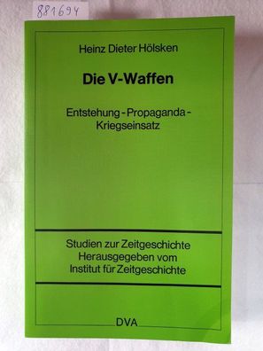 Die V-Waffen : Entstehung - Propaganda - Kriegseinsatz.