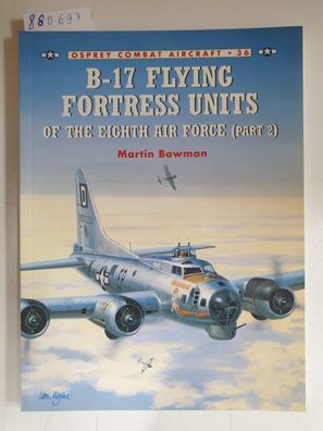 B-17 Flying Fortress Units of the Eighth Air Force (part 2) (Combat Aircraft, Band 36