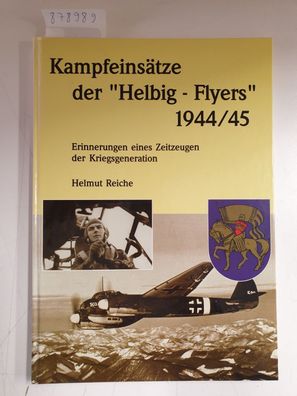 Kampfeinsätze der "Helbig-Flyers" 1944/45: Erinnerungen eines Zeitzeugen der Kriegsge