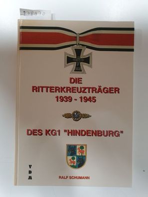 Die Ritterkreuzträger 1939-1945 des KG 1 "Hindenburg"