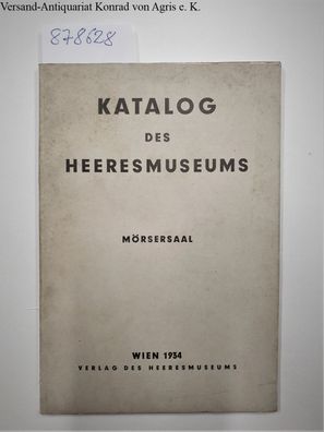 Katalog des Heeresmuseums Wien. Mörsersaal :