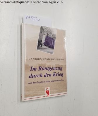 Westerhoff-Rupi, Ingeborg: Im Röntgenzug durch den Krieg. Aus dem Tagebuch einer jung