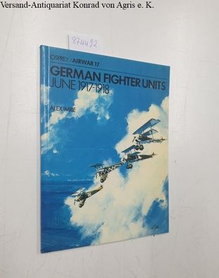 Imrie, Alex: German Fighter units: June 1917-1918 :
