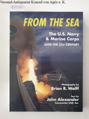 Alexander, John and Brian R. Wolff: From the Sea: US Navy Marine Corps into the 21st