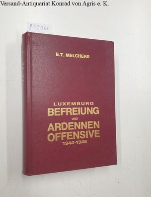 Melchers, Emile T.: Luxemburg: Befreiung und Ardennenoffensive 1944 - 1945