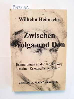 Heinrichs, Wilhelm: Zwischen Wolga und Don: Erinnerungen an den langen Weg meiner Kri
