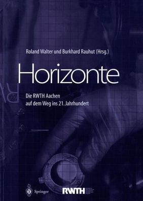 Horizonte : Die RWTH Aachen auf dem Weg ins 21. Jahrhundert .