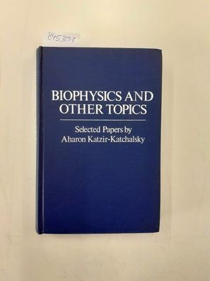 Katchalsky, Aharon Katzir: Biophysics and Other Topics