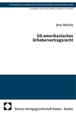 Weiche, Jens: US-amerikanisches Urhebervertragsrecht. Schriftenreihe zu Medienrecht,