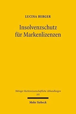 Berger, Lucina: Insolvenzschutz für Markenlizenzen (Tübinger Rechtswissenschaftliche