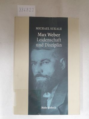 Max Weber - Leidenschaft und Disziplin :