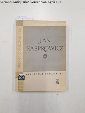 Kasprowicz, Jan und Roman Loth: Jan Kasprowicz opracowal Roman Loth
