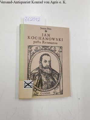 Pelc, Janusz: Jan Kochanowski poeta renesansu (Polish Edition)