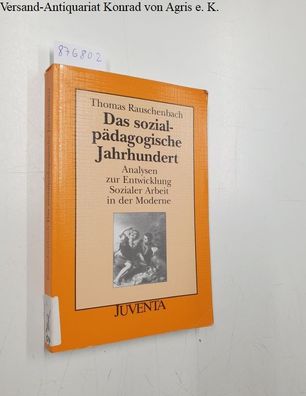 Rauschenbach, Thomas: Das sozialpädagogische Jahrhundert (Juventa Paperback)