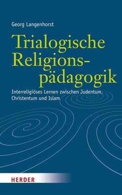 Langenhorst, Georg: Trialogische Religionspädagogik :