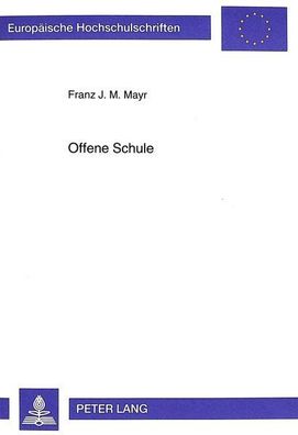 Mayr, Franz J. M.: Offene Schule: Die ganztägig geführte Schulform mit dem flexibelst