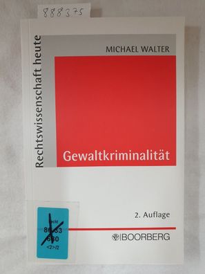 Gewaltkriminalität: Erscheinungsformen - Ursachen - Antworten (Rechtswissenschaft heu