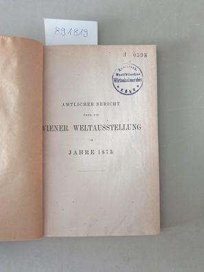 Amtlicher Bericht über die Wiener Weltausstellung im Jahre 1873.