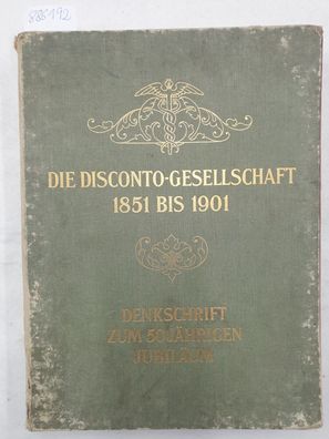 Disconto-Gesellschaft 1851 bis 1901 : Denkschrift zum 50jährigen Jubiläum