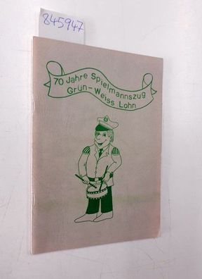 Spielmannszug Grün-weiß Lohn: Festschrift zum Jubiläum 70 Jahre Spielmannszug "Grün-W