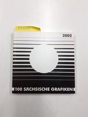 Sächsische Galerie (Hrg.): 100 Sächsische Grafiken 2002