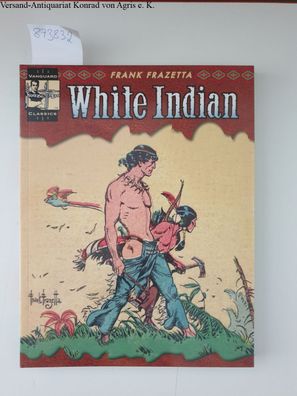 Frazetta, Frank and Ray Krank: Complete Frazetta White Indian (Vanguard Frazetta Clas