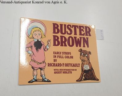 Felton, Richard: Buster Brown : Early Strips in Full Color by Richard F. Outcault wit