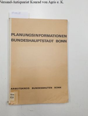 Arbeitskreis Bundesbauten Bonn (Hrsg.): Planungsinformationen Bundeshauptstadt Bonn