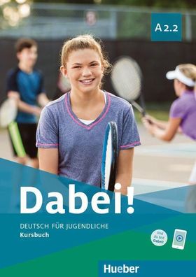 Dabei! - Deutsch fuer Jugendliche A2.2 - Kursbuch Deutsch als Fremd