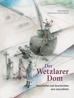 Der Wetzlarer Dom: Geschichte und Geschichten aus 1100 Jahren, J?rgen Wegma ...