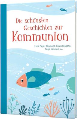 Die sch?nsten Geschichten zur Kommunion: Ein Geschenkbuch zur Erstkommunion ...