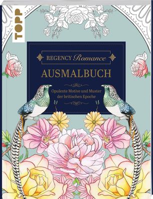 Regency Romance Ausmalbuch: Opulente Motive und Muster der britischen Epoch ...