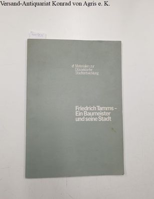Friedrich Tamms - Ein Baumeister und seine Stadt. Hrsg. v. d. Landeshauptstadt Düssel