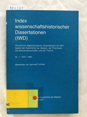 Nr. 1: 1970-1980) Index wissenschaftshistorischer Dissertationen (IWD). Verzeichnis