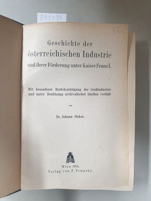 Geschichte der österreichischen Industrie und ihrer Förderung unter Kaiser Franz I. :