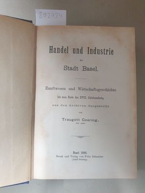 Handel und Industrie der Stadt Basel: Zunftwesen und Wirtschaftsgeschichte bis zum En