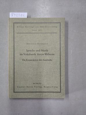 Sprache und Musik im Vokalwerk Anton Weberns. Die Konstruktion des Ausdrucks :