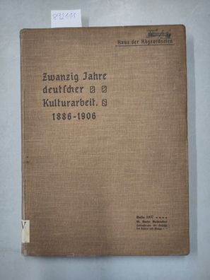 Zwanzig Jahre deutscher Kulturarbeit 1886-1906 : Tätigkeit und Aufgaben neupreußische