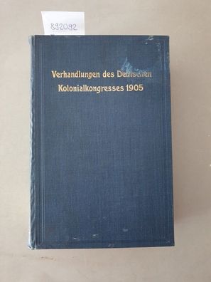 Verhandlungen des Deutschen Kolonialkongresses 1905 zu Berlin am 5., 6. und 7. Oktobe