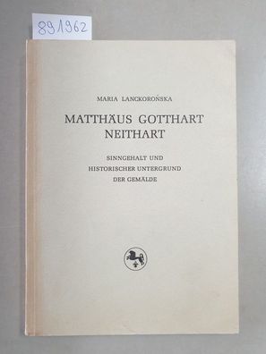 Matthäus Gotthart Neithart : Sinngehalt und historischer Untergrund der Gemälde :