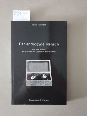Der androgyne Mensch : "Bild" und "Gestalt" der Frau und des Mannes im Werk Goethes.