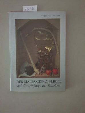 Der Maler Georg Flegel und die Anfänge des Stillebens :