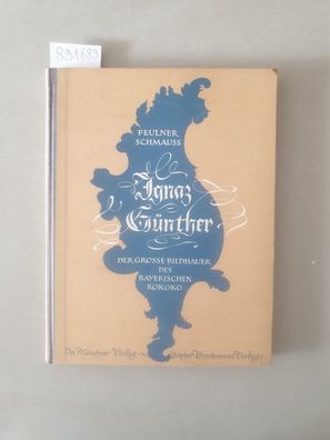 Ignaz Günther : Der grosse Bildhauer des Bayerischen Rokoko.