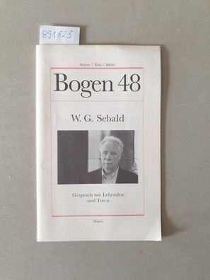 W. G. Sebald: Gespräche mit Lebenden und Toten ( = Bogen 48)