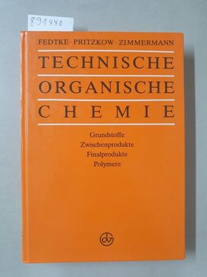 Technische organische Chemie. Grundstoffe, Zwischenprodukte, Finalprodukte, Polymere