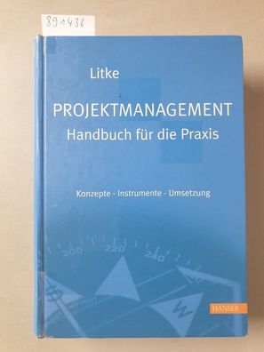 Projektmanagement - Handbuch für die Praxis: Konzepte - Instrumente - Umsetzung :