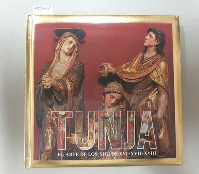 Tunja : El Arte De Los Siglos XVI - XVII - XVIII : mit Widmung des Seminario Mayor de