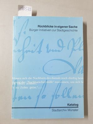 Rückblicke in eigener Sache. Bürger-Initiativen zur Stadtgeschichte. Katalog.